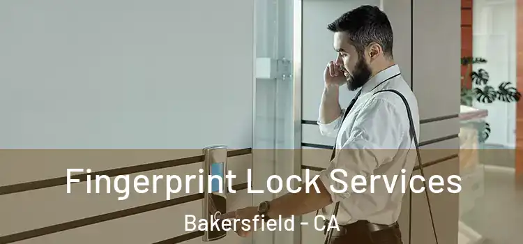Fingerprint Lock Services Bakersfield - CA